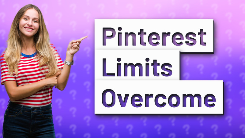 Pinterest Limits Overcome