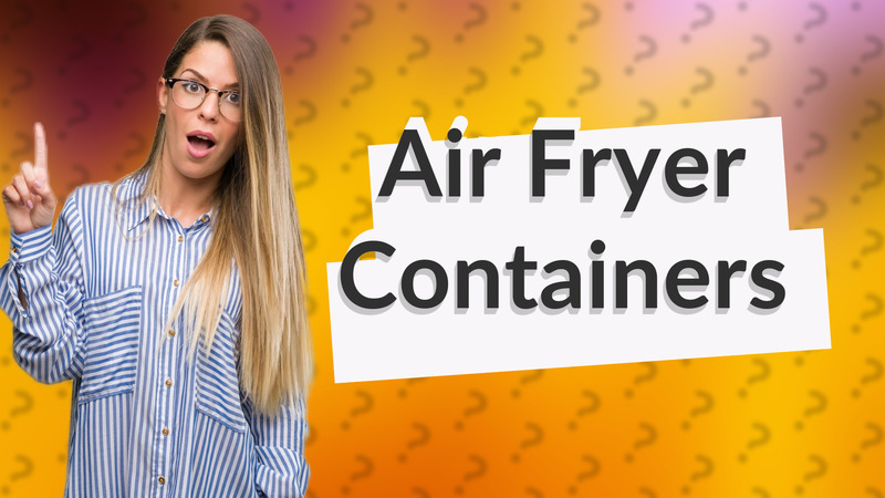 Air Fryer Containers