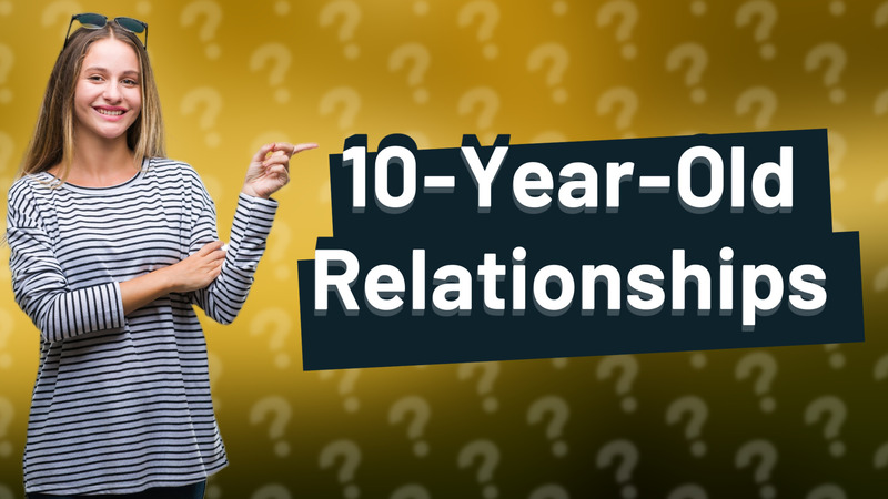 10-Year-Old Relationships