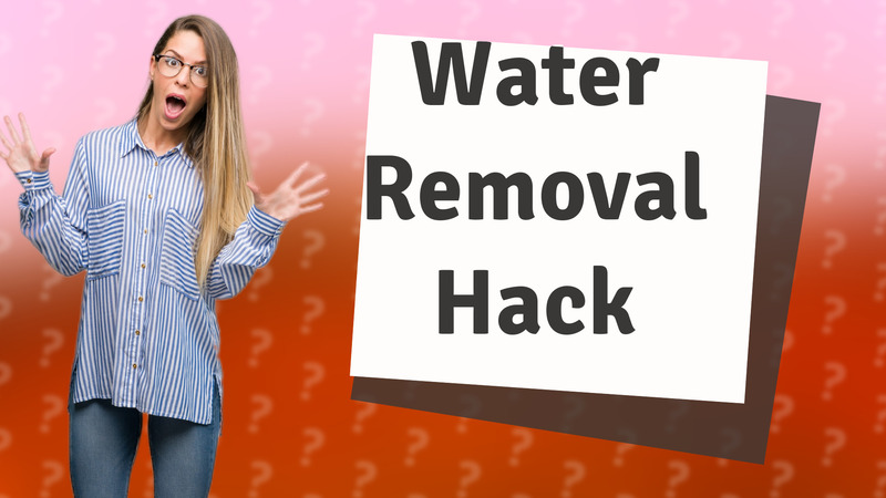Water Removal Hack