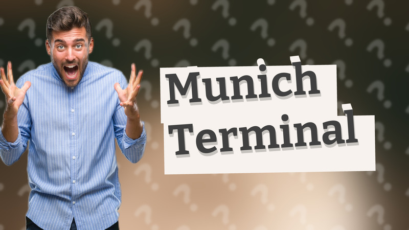 Munich Terminal