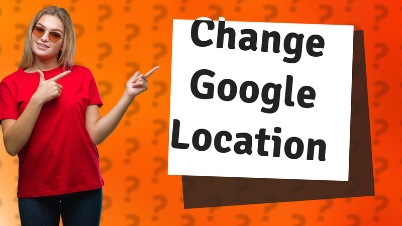 Change Google Location