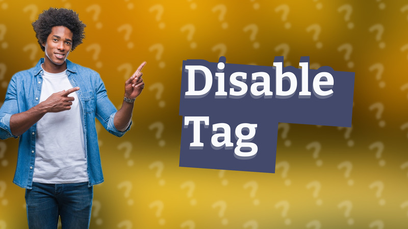 Disable Tag