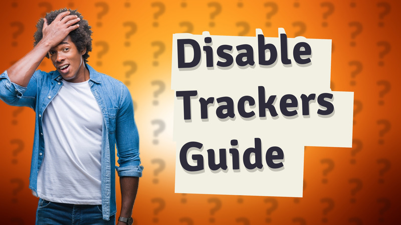 Disable Trackers Guide