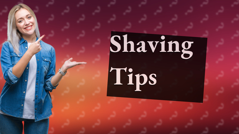 Shaving Tips