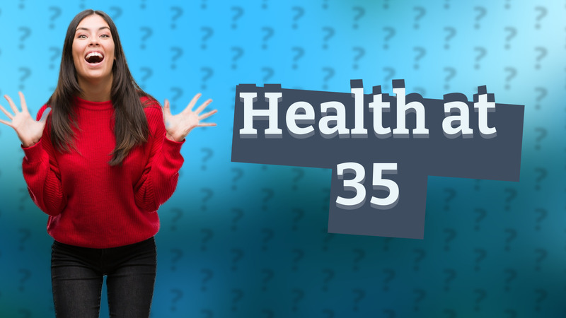 Health at 35