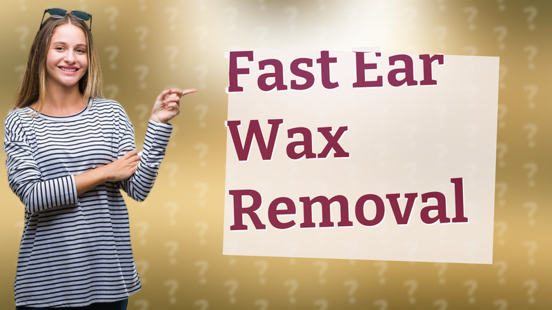 Fast Ear Wax Removal