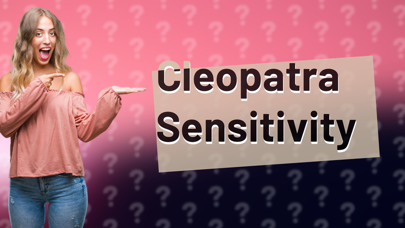 Cleopatra Sensitivity