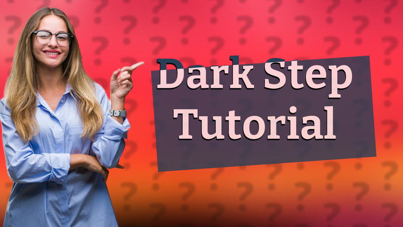 Dark Step Tutorial
