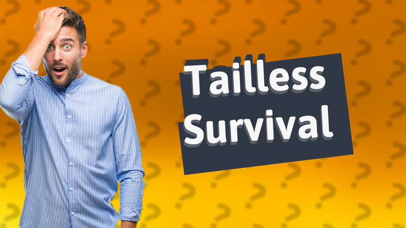Tailless Survival