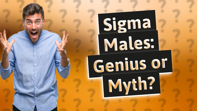 Sigma Males: Genius or Myth?