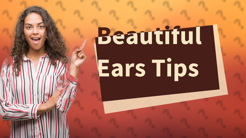 Beautiful Ears Tips