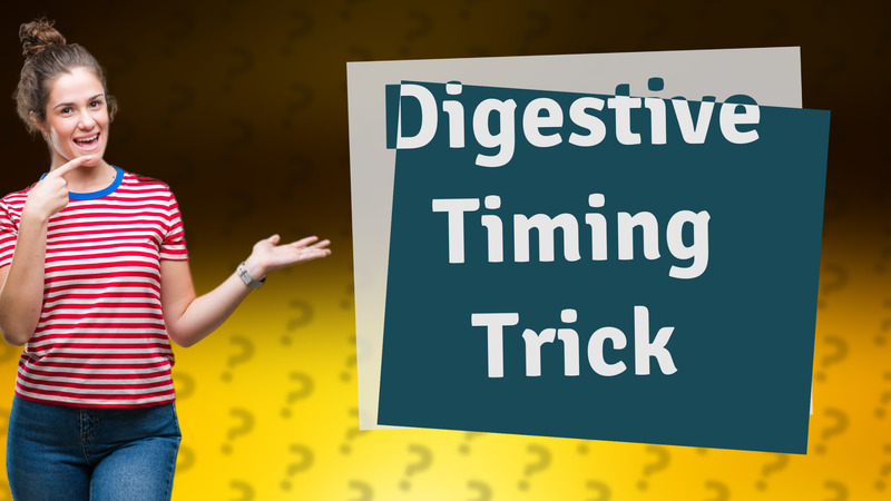 Digestive Timing Trick