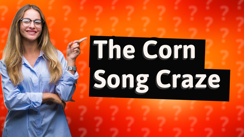 The Corn Song Craze