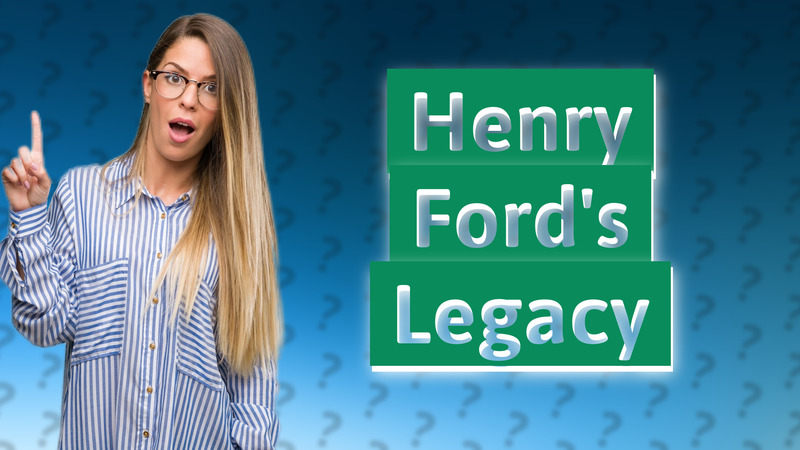 Henry Ford's Legacy