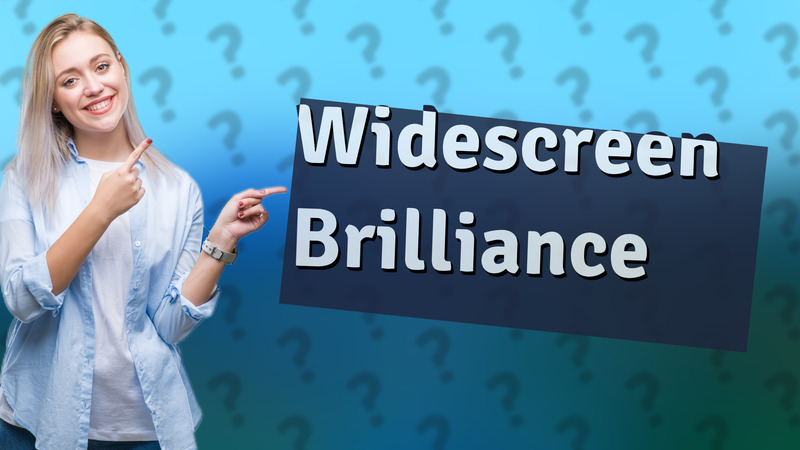Widescreen Brilliance