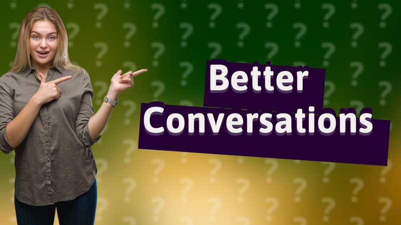 Better Conversations