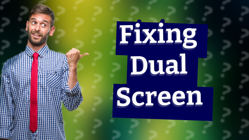 Fixing Dual Screen