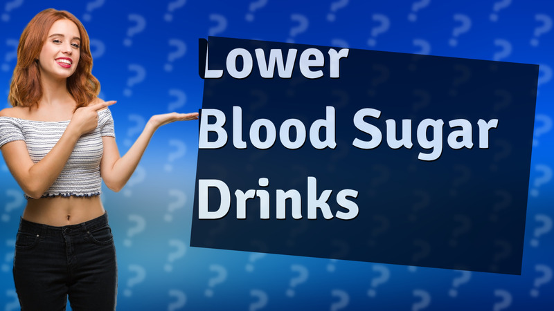 Lower Blood Sugar Drinks