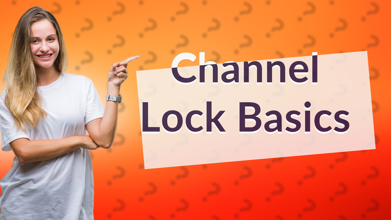 Channel Lock Basics