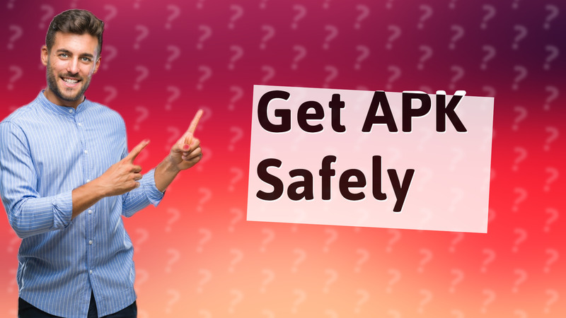 Get APK Safely