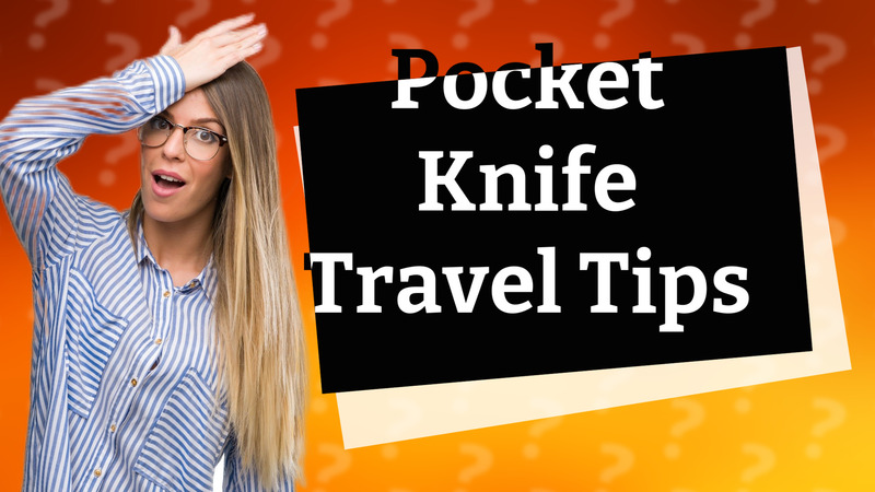 Pocket Knife Travel Tips