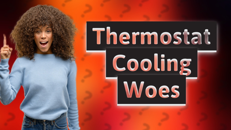 Thermostat Cooling Woes