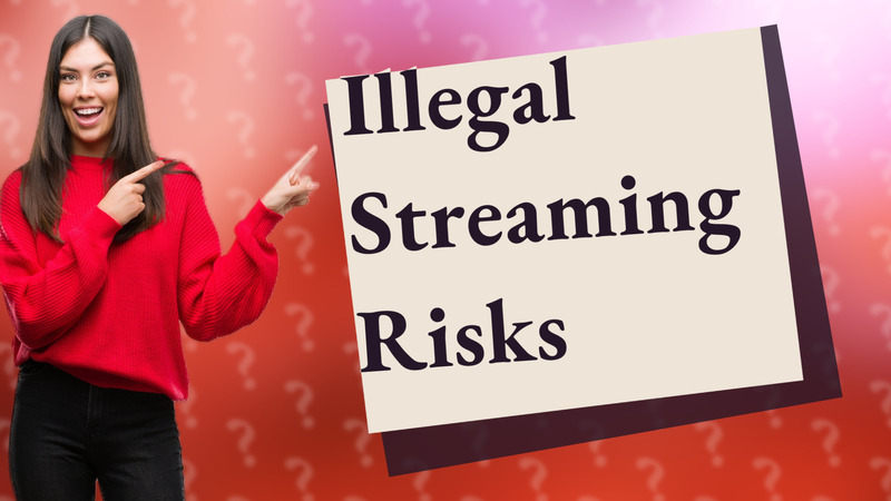 Illegal Streaming Risks