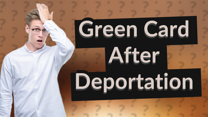 Green Card After Deportation