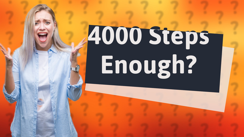 4000 Steps Enough?