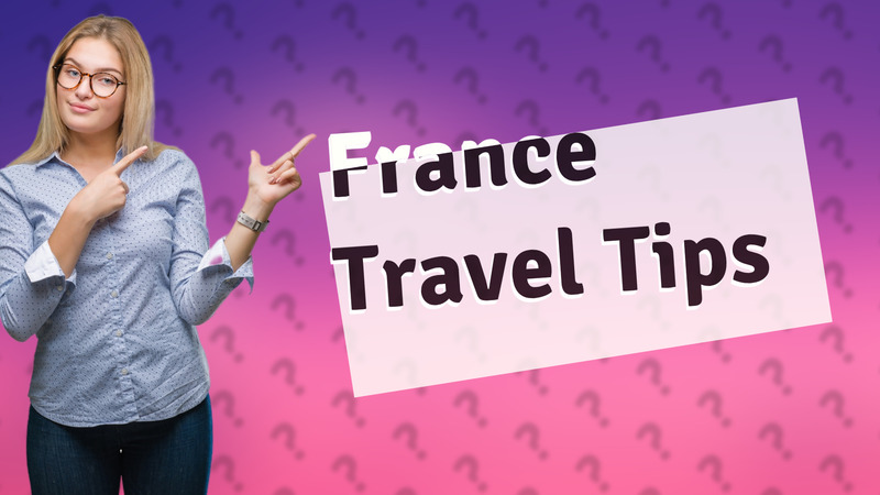 France Travel Tips