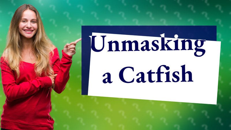 Unmasking a Catfish