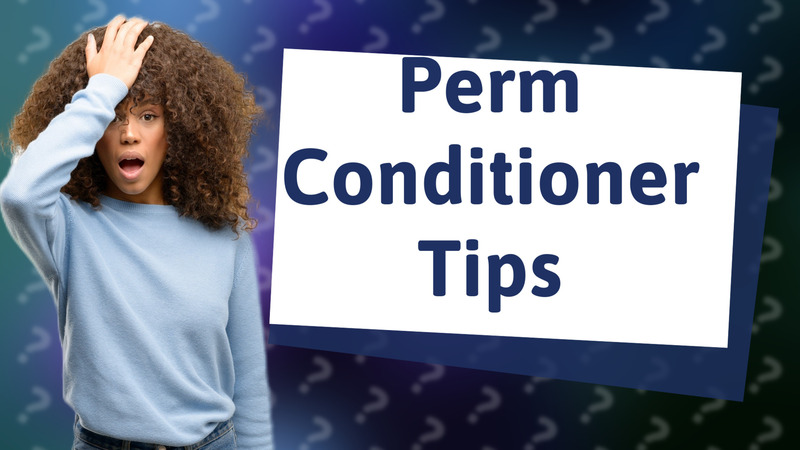 Perm Conditioner Tips