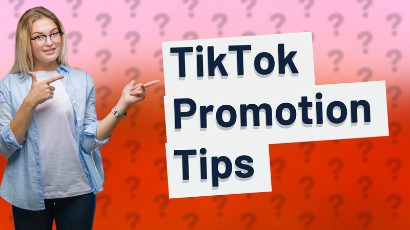 TikTok Promotion Tips