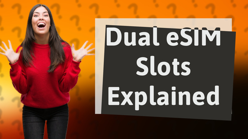 Dual eSIM Slots Explained