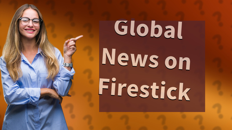Global News on Firestick