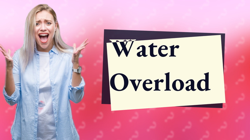 Water Overload