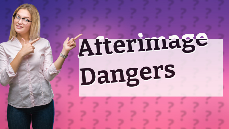 Afterimage Dangers