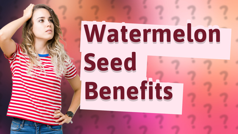 Watermelon Seed Benefits