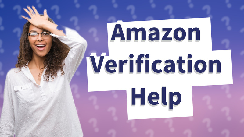 Amazon Verification Help
