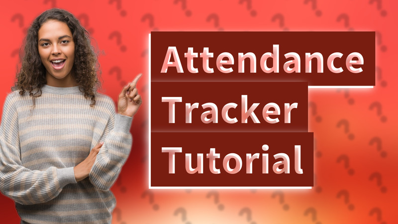 Attendance Tracker Tutorial