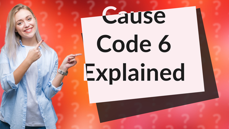 Cause Code 6 Explained