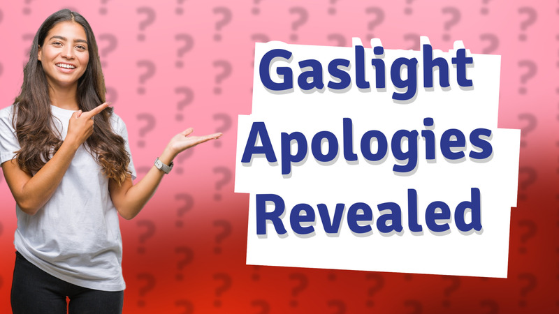 Gaslight Apologies Revealed