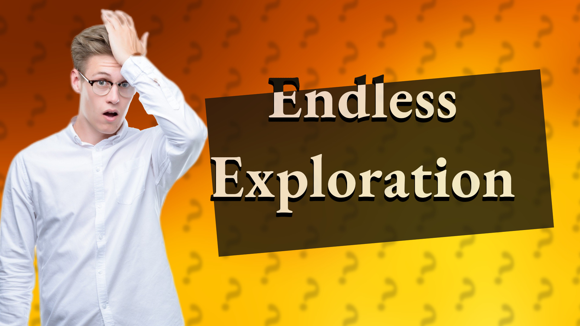 Endless Exploration