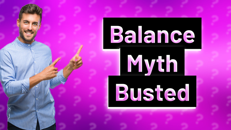 Balance Myth Busted