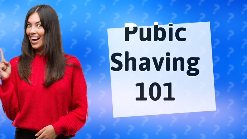 Pubic Shaving 101