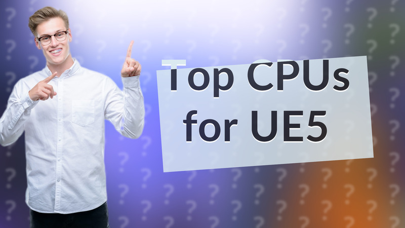 Top CPUs for UE5