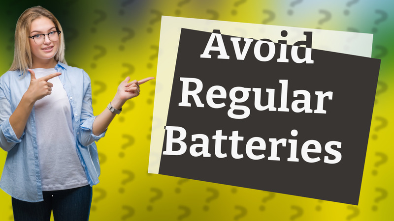 Avoid Regular Batteries