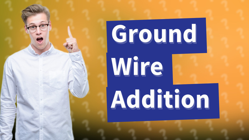Ground Wire Addition