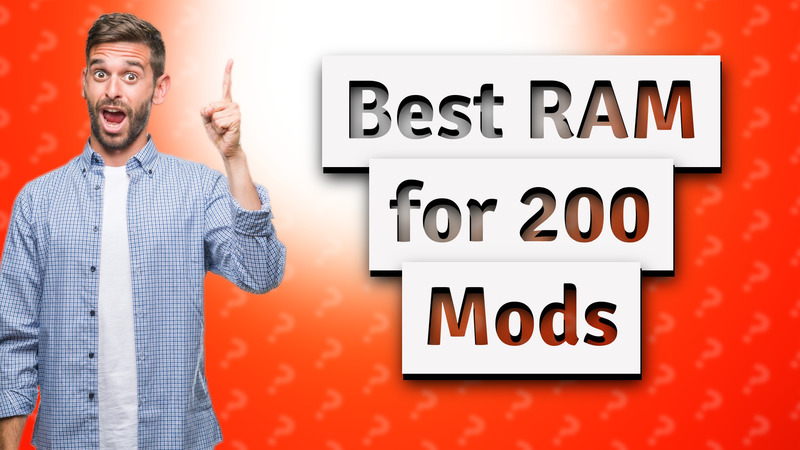 Best RAM for 200 Mods